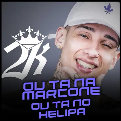 Ou Ta na Marcone ou Ta no Helipa - Single - MC 2K
