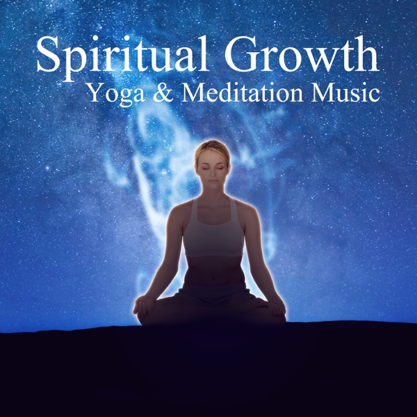 Spiritual Growth: Yoga & Meditation Music – Inner Healing Sounds, Harmony & Balance, Natural Therapy for Relaxation