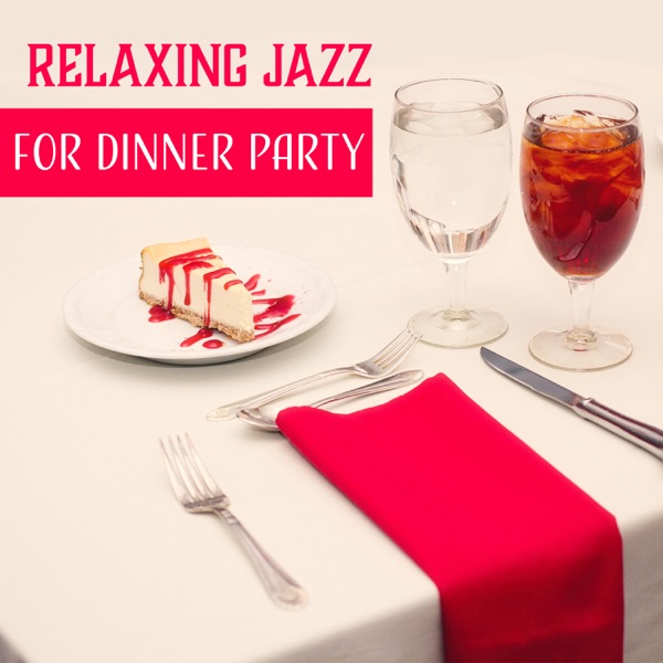 Relaxing Jazz for Dinner Party: Collection of Instrumental Jazz for Entertaining, Chill & Cool Jazz for Easy Listening