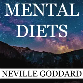 Neville Goddard: Mental Diets: How Your Inner Conversations Shape Your World (Unabridged)