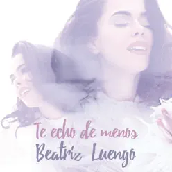 Te Echo de Menos - Single - Beatriz Luengo