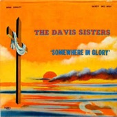 The Davis Sisters - Somewhere in Glory