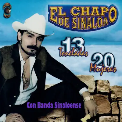 13 Toneladas 20 Mujeres - El Chapo De Sinaloa