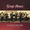 Să Cânt Cu Bucurie - Grup Amos