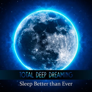 Total Deep Dreaming: Sleep Better Than Ever, Cosy Warm Nature Sounds