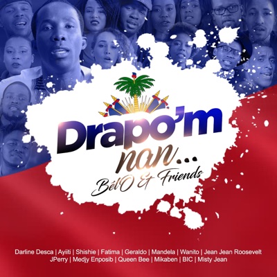 Drapo'm nan (feat. Mikaben, Jperry, Wanito, Jean Jean Roosevelt, Darline Desca, Misty Jean, Geraldo, Shishie, Fatima, Mandela, Medjy Enpossib, Queen Bee, Ayiiti & BIC) - Single