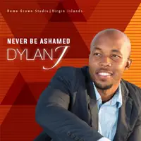 Dylan J — Never Be Ashamed