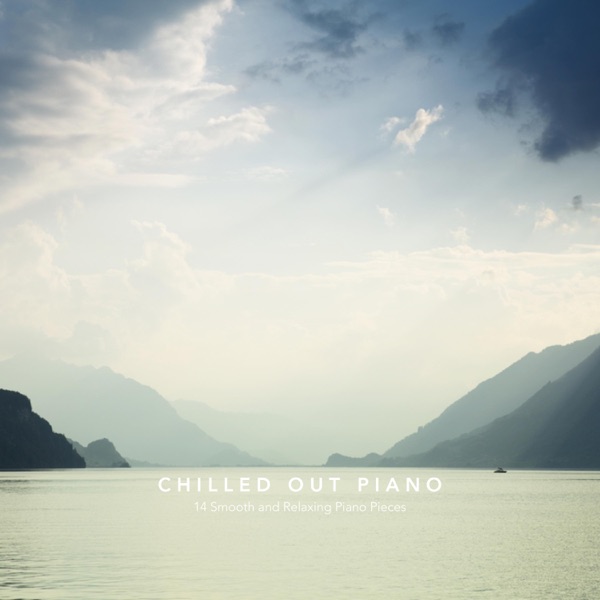 Chilled out Piano: 14 Smooth and Relaxing Piano Pieces - Multi-interprètes