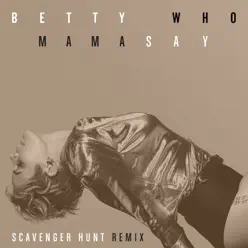 Mama Say (Scavenger Hunt Remix) - Single - Betty Who