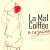 La Mal Coiffée  À l'agacha