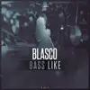 Blasco - Bass Like (Extended Mix)