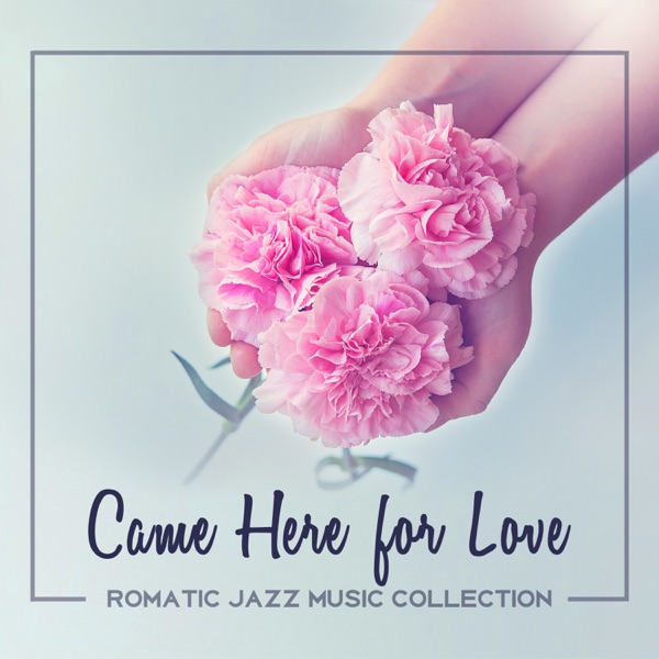 Came Here for Love: Romatic Jazz Music Collection for Massage, Couple Time Music