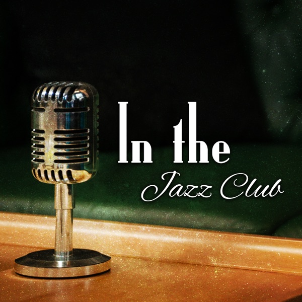 In the Jazz Club: The Best Relaxing Music for Chill Zone, Lounge Sounds, Restaurant, Beach Break Cafe & Well Being