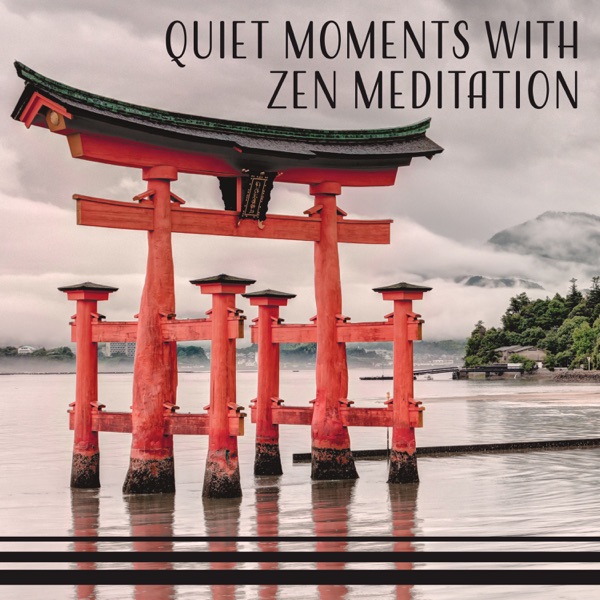 Quiet Moments with Zen Meditation: Healing for Mind & Body, Chakra Balancing for Spiritual Connection, Relaxation Meditation Time