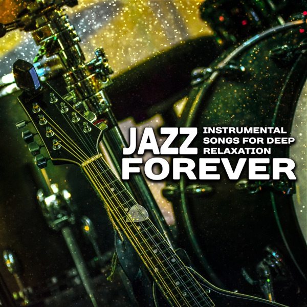 Jazz Forever: Instrumental Songs for Deep Relaxation, Background Guitar, Saxophone Sounds for Good Day, Comfort Time with Ambient Jazz