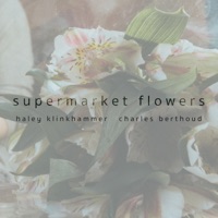 Supermarket Flowers - Single - Haley Klinkhammer & Charles Berthoud