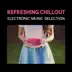 Refreshing Chillout – Electronic Music Selection for Positive Energy and Relaxation album cover