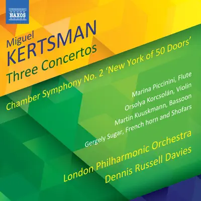 Miguel Kertsman: 3 Concertos & Chamber Symphony No. 2 "New York of 50 Doors" - London Philharmonic Orchestra