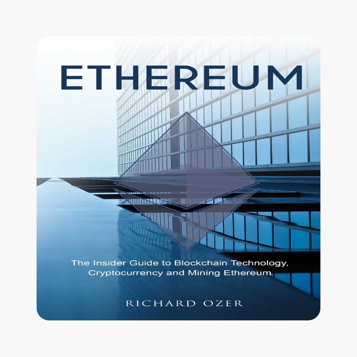 Apple Books 上Richard Ozer的《Ethereum: The Insider Guide to Blockchain  Technology, Cryptocurrency and Mining Ethereum (Unabridged)》