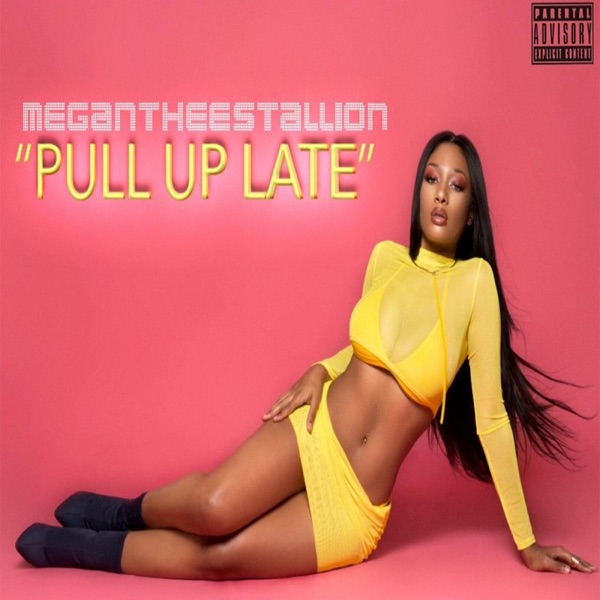 Pull up Late - Single - Megan Thee Stallion