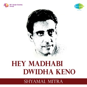 Hey Madhabi Dwidha Keno - Shyamal Mitra