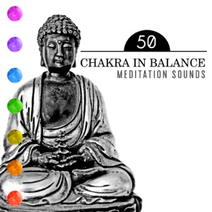 Chakra in Balance: 50 Meditation Sounds - Calm Body, Instant Spiritual Healing, Pure Relaxation with Music for Seven Chakras