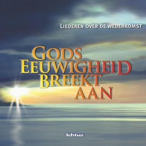 Gods eeuwigheid breekt aan