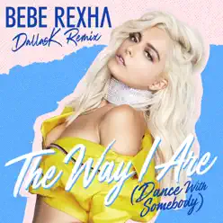 The Way I Are (Dance With Somebody) [DallasK Remix] - Single - Bebe Rexha