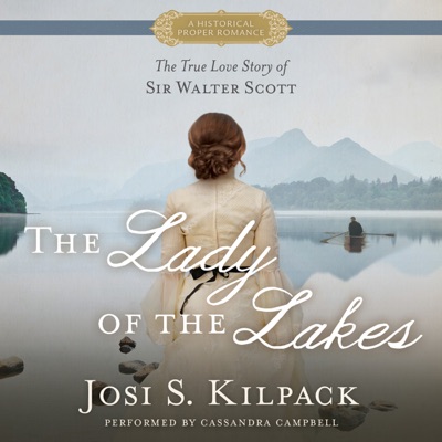 The Lady of the Lakes: The True Love Story of Sir Walter Scott (Unabridged)