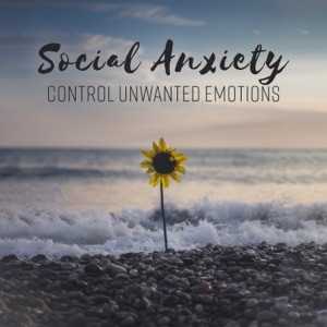 Social Anxiety: Control Unwanted Emotions - Positive Energy, Soothing Healing Meditation, Stress Relief, Sound Therapy