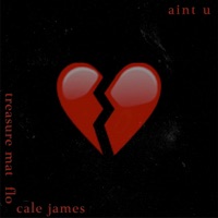 Ain't U (feat. Cale James & Flo) - Single - Treasure Mat