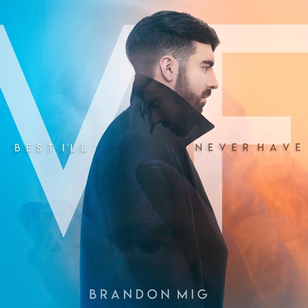 Brandon Mig - Best I'll Never Have VF