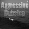 Aggressive Dubstep