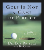 Golf Is Not A Game Of Perfect (Abridged) - Bob Rotella Cover Art