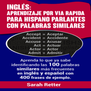 Ingles: Aprendizaje Por vía Rápida Para Hispano Parlantes Con Palabras Similares: Aprenda Lo Que Ya Sabe Con Las 100 Palabras Similares MáS Frecuentes...Con 400 Frases De Ejemplo (Spanish Edition) (Unabridged)