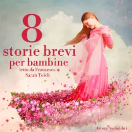8 storie brevi per bambine: Le più belle fiabe e storie per bambini