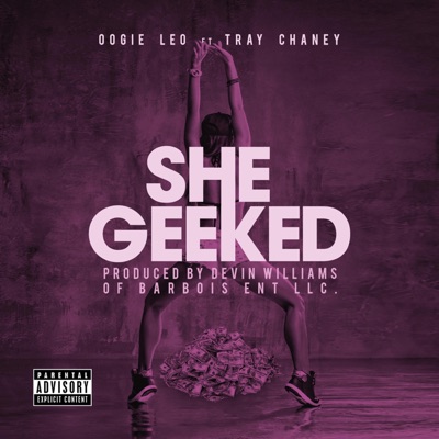 She Geeked (feat. Tray Chaney) - Single