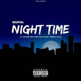 Night Time (feat. Dougie Vee, King Tuzi, Slick Jame$ & Jillz) BigPhil