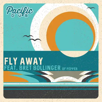 Fly Away (feat. Bret Bollinger) - Single - Pacific Dub