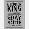 Gray Matter: And Other Stories from Night Shift (Unabridged) - Stephen King