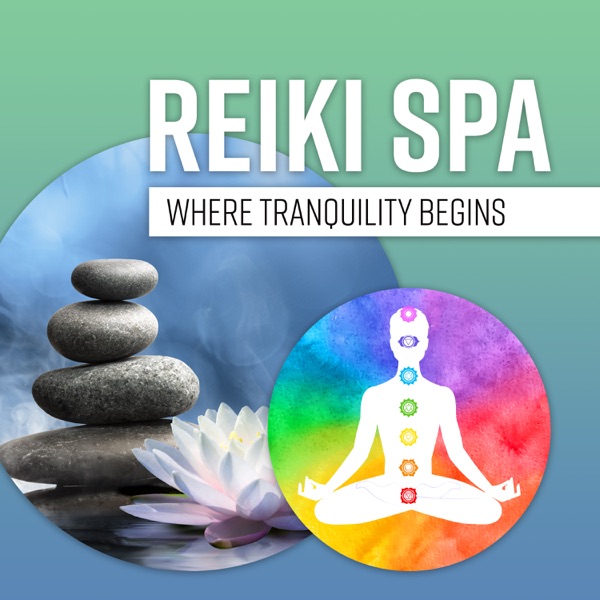 Reiki Spa: Where Tranquility Begins - Music Therapy to Aligns the 7 Chakras, Awaken Your Senses & Recharge Your Inner Spirit