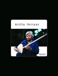 Atilla İhtiyar을(를) 듣고, 뮤직 비디오를 보고, 약력을 읽고, 투어 일정 등을 확인하세요!