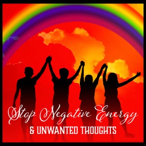 Stop Negative Energy & Unwanted Thoughts - Relaxing Music for Total Calm, Deep Relief, Happiness, Inner Healing