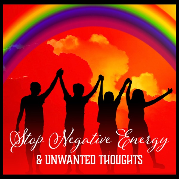 Stop Negative Energy & Unwanted Thoughts - Relaxing Music for Total Calm, Deep Relief, Happiness, Inner Healing