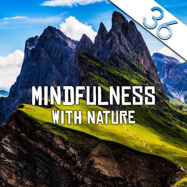 36 Mindfulness with Nature – Meditation and Body Harmony, Connect with the Roots of Earth, Natural Soul