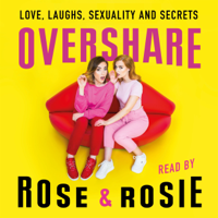 Rose Ellen Dix & Rosie Spaughton - Overshare: Love, Laughs, Sexuality and Secrets (Unabridged) artwork