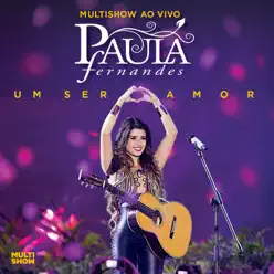 Multishow ao Vivo: Paula Fernandes - Um Ser Amor - Paula Fernandes