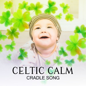 Celtic Calm Cradle Song: Gentle Newborn Lullabies, Cure for Baby Insomnia