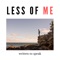 Less of Me - Written to Speak lyrics