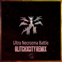 Ultra Necrozma Battle (Remix) - Single - GlitchxCity